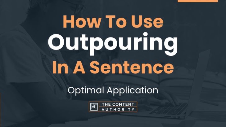 How To Use “Outpouring” In A Sentence: Optimal Application