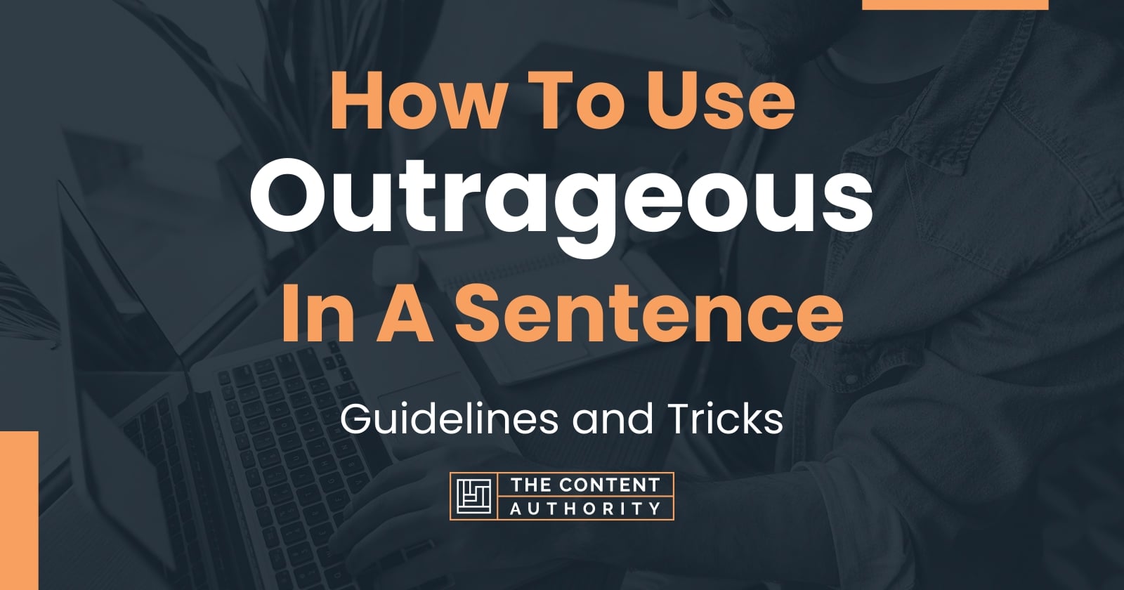 How To Use Outrageous In A Sentence Guidelines And Tricks