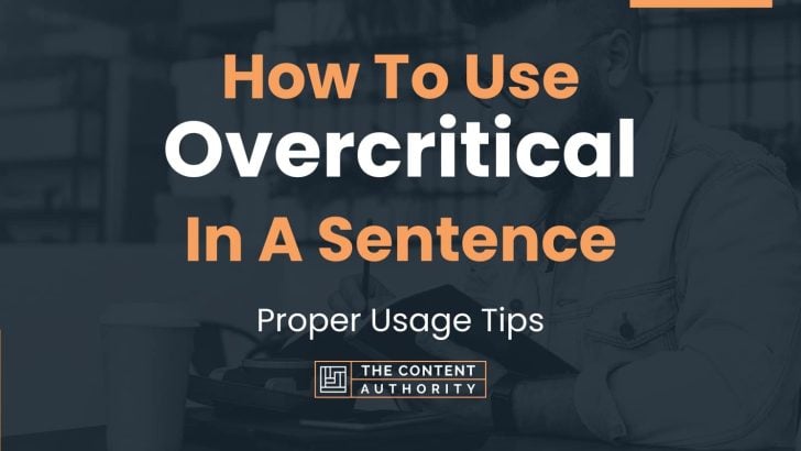 How To Use “Overcritical” In A Sentence: Proper Usage Tips