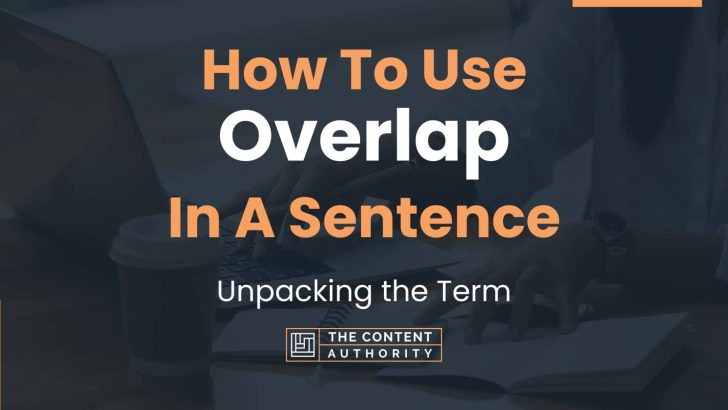 How To Use “Overlap” In A Sentence: Unpacking the Term