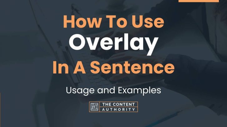 How To Use “Overlay” In A Sentence: Usage and Examples
