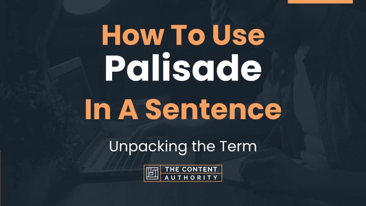 How To Use “Palisade” In A Sentence: Unpacking the Term