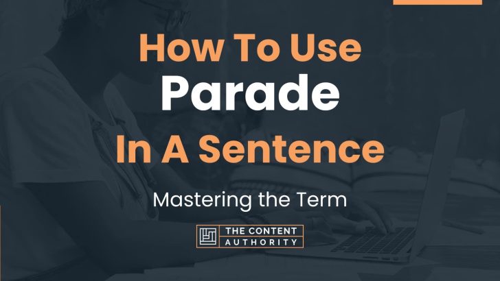 How To Use “Parade” In A Sentence: Mastering the Term