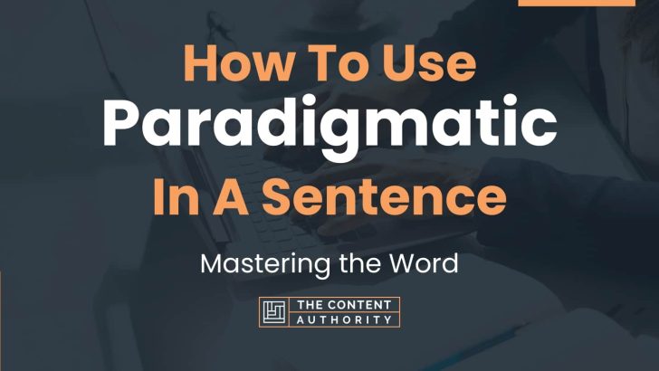 How To Use “Paradigmatic” In A Sentence: Mastering the Word