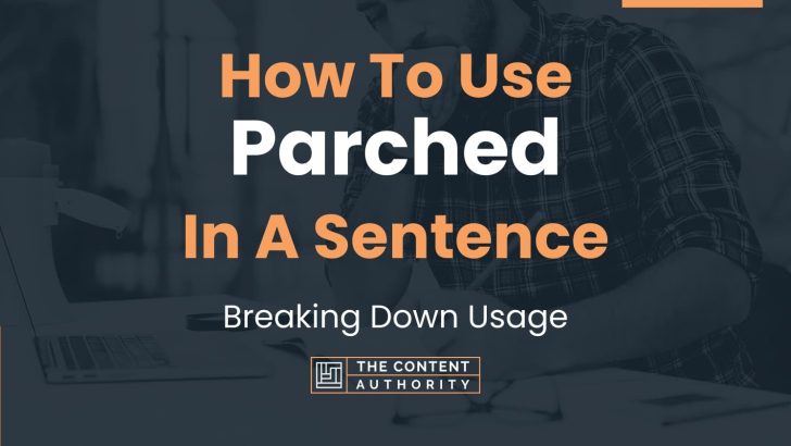 How To Use “Parched” In A Sentence: Breaking Down Usage