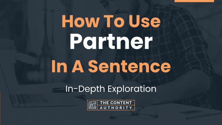 How To Use “Partner” In A Sentence: In-Depth Exploration