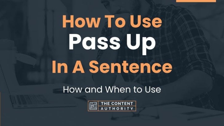 how-to-use-pass-up-in-a-sentence-how-and-when-to-use