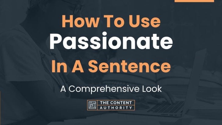How To Use “Passionate” In A Sentence: A Comprehensive Look