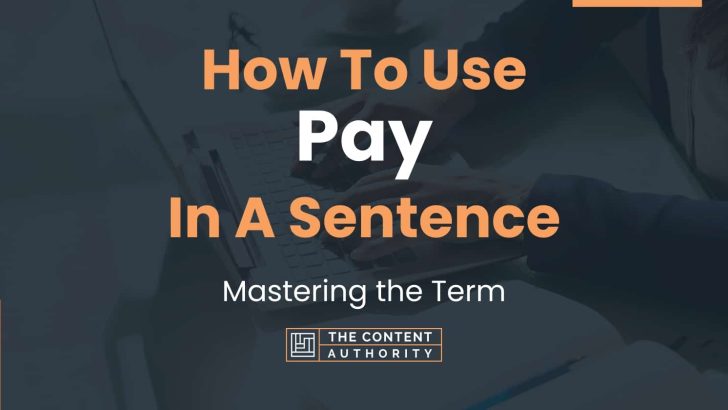 How To Use “Pay” In A Sentence: Mastering the Term