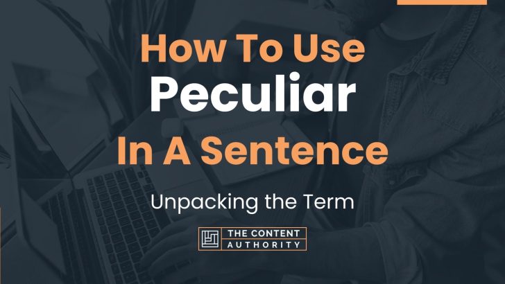 how-to-use-peculiar-in-a-sentence-unpacking-the-term