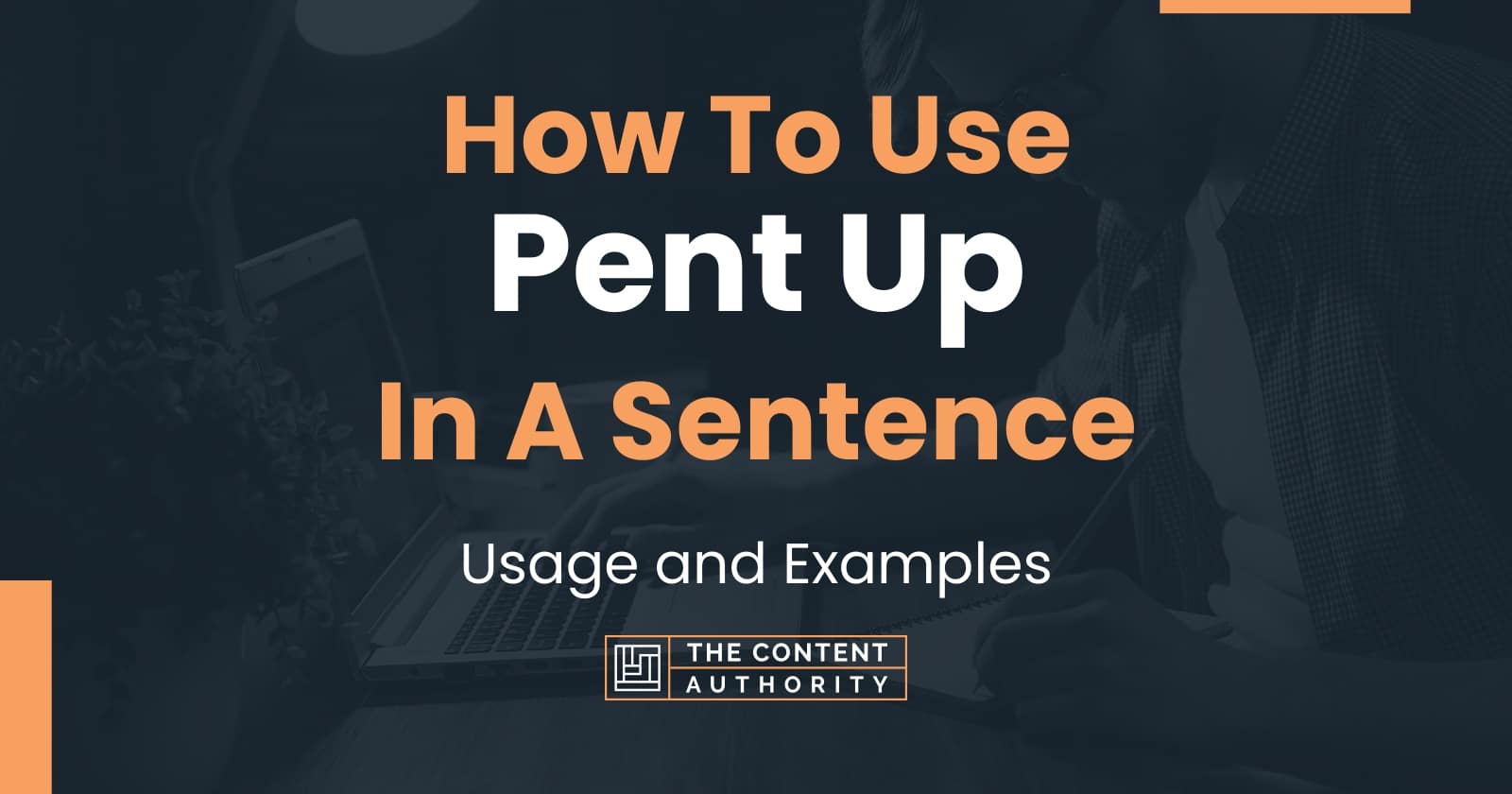 how-to-use-pent-up-in-a-sentence-usage-and-examples