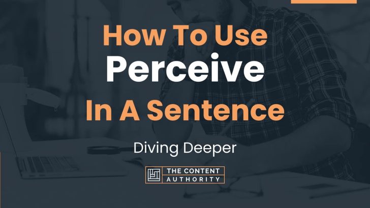 How To Use “Perceive” In A Sentence: Diving Deeper