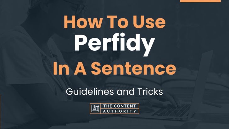 How To Use “Perfidy” In A Sentence: Guidelines and Tricks