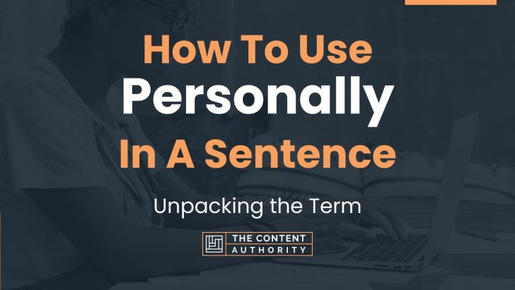 How To Use “Personally” In A Sentence: Unpacking the Term