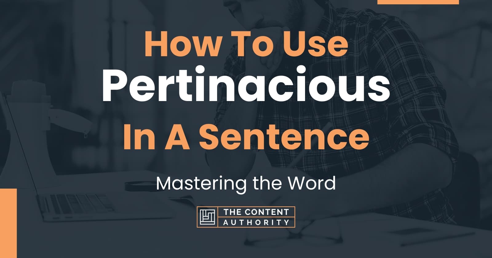 how-to-use-pertinacious-in-a-sentence-mastering-the-word