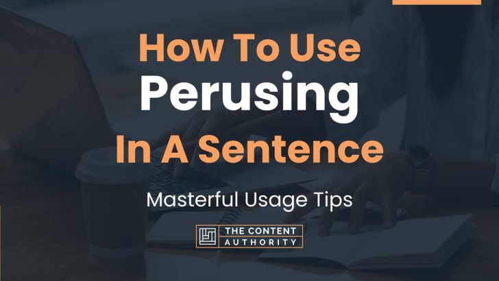 How To Use “Perusing” In A Sentence: Masterful Usage Tips