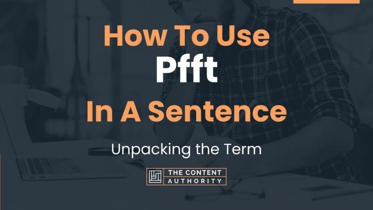 How To Use “Pfft” In A Sentence: Unpacking the Term