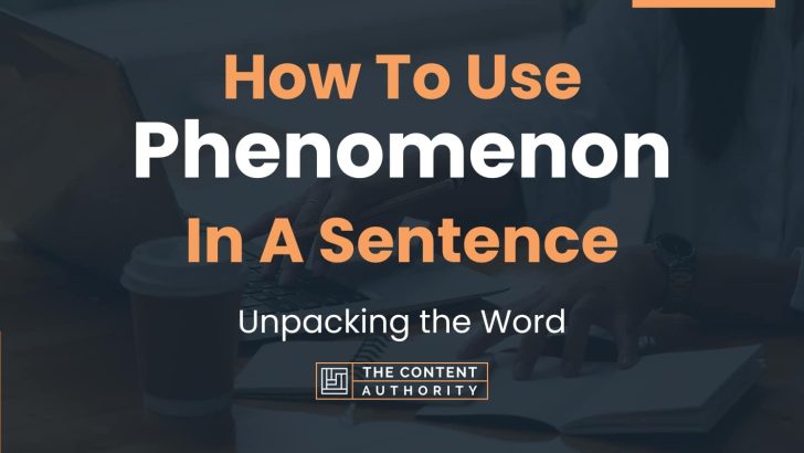 How To Use “Phenomenon” In A Sentence: Unpacking the Word
