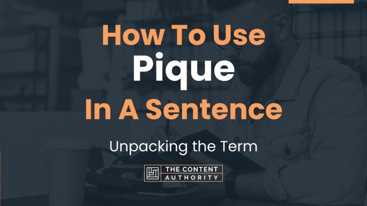 How To Use “Pique” In A Sentence: Unpacking the Term