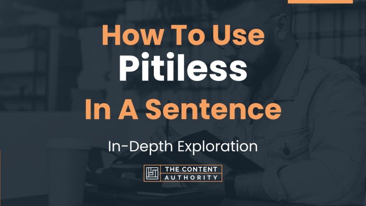 How To Use “Pitiless” In A Sentence: In-Depth Exploration