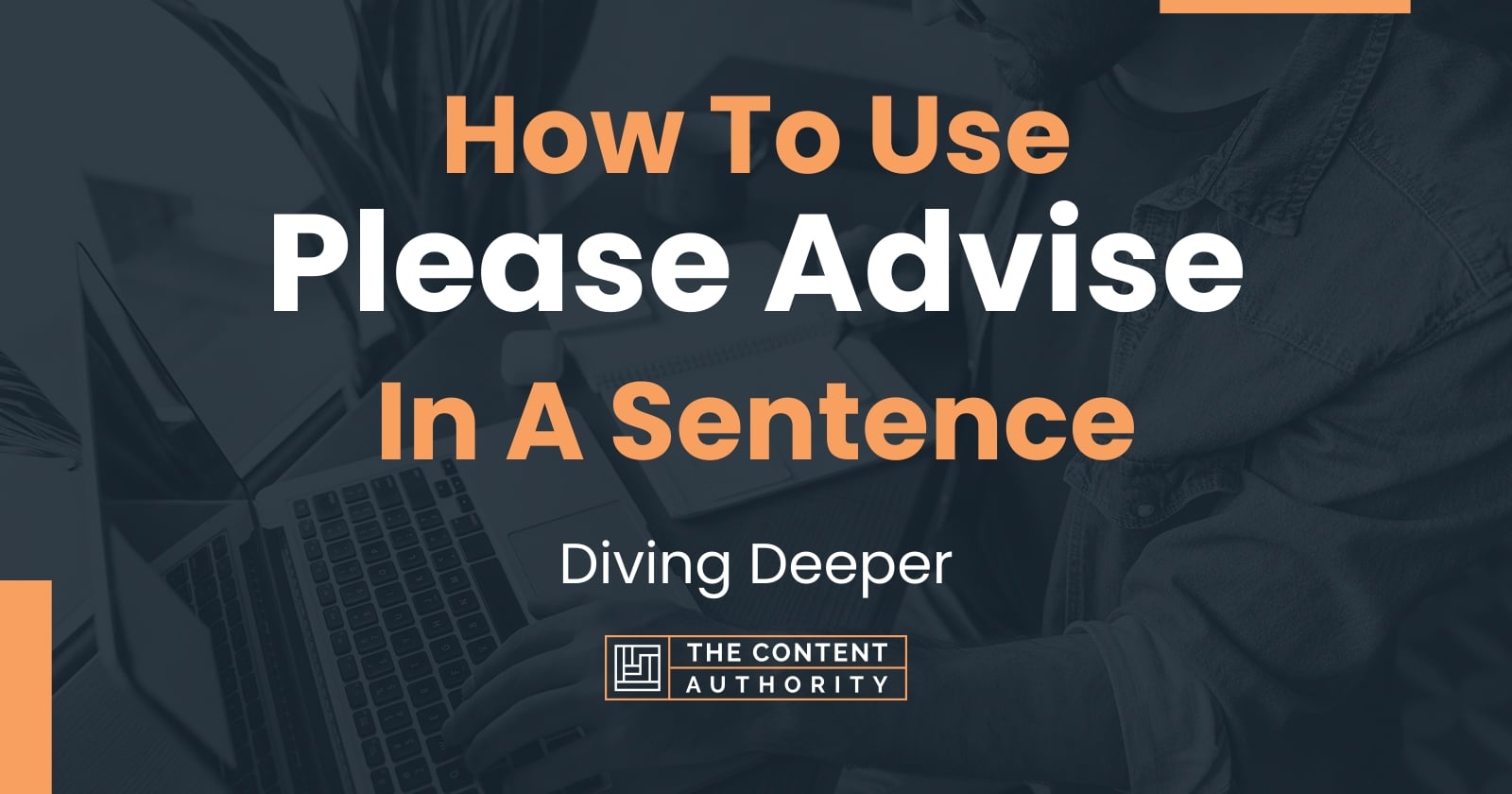 how-to-use-please-advise-in-a-sentence-diving-deeper