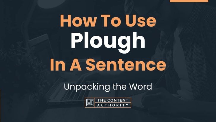 How To Use “Plough” In A Sentence: Unpacking the Word