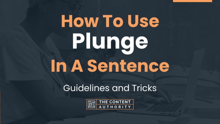 How To Use “Plunge” In A Sentence: Guidelines and Tricks