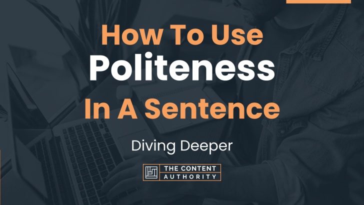 How To Use “Politeness” In A Sentence: Diving Deeper