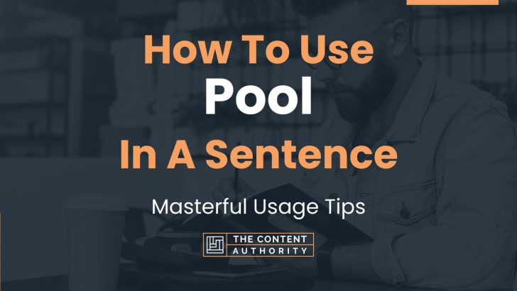 How To Use “Pool” In A Sentence: Masterful Usage Tips