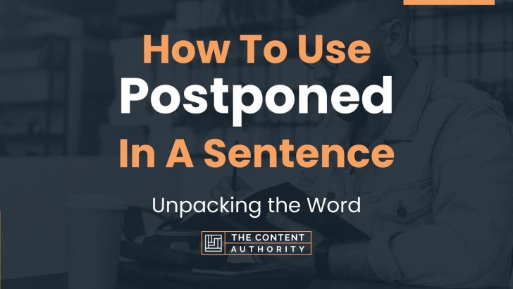 How To Use “Postponed” In A Sentence: Unpacking the Word