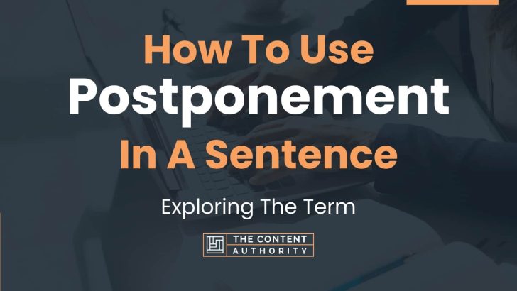 How To Use “Postponement” In A Sentence: Exploring The Term
