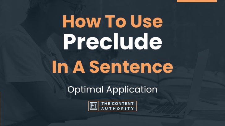 How To Use “Preclude” In A Sentence: Optimal Application