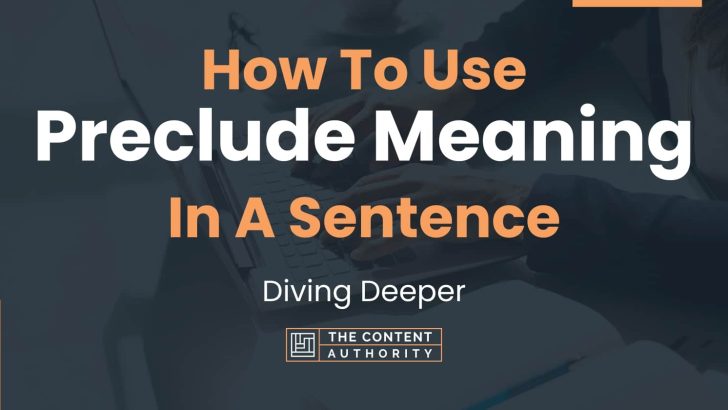 How To Use “Preclude Meaning” In A Sentence: Diving Deeper