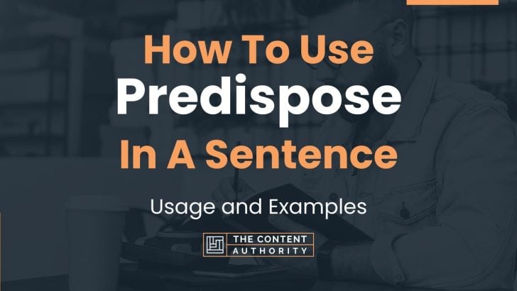 How To Use “Predispose” In A Sentence: Usage and Examples