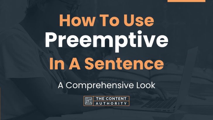 How To Use “Preemptive” In A Sentence: A Comprehensive Look