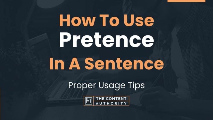 How To Use “Pretence” In A Sentence: Proper Usage Tips