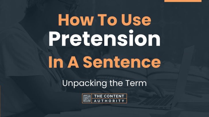 How To Use “Pretension” In A Sentence: Unpacking the Term
