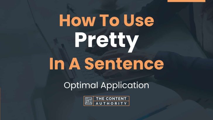 How To Use “Pretty” In A Sentence: Optimal Application