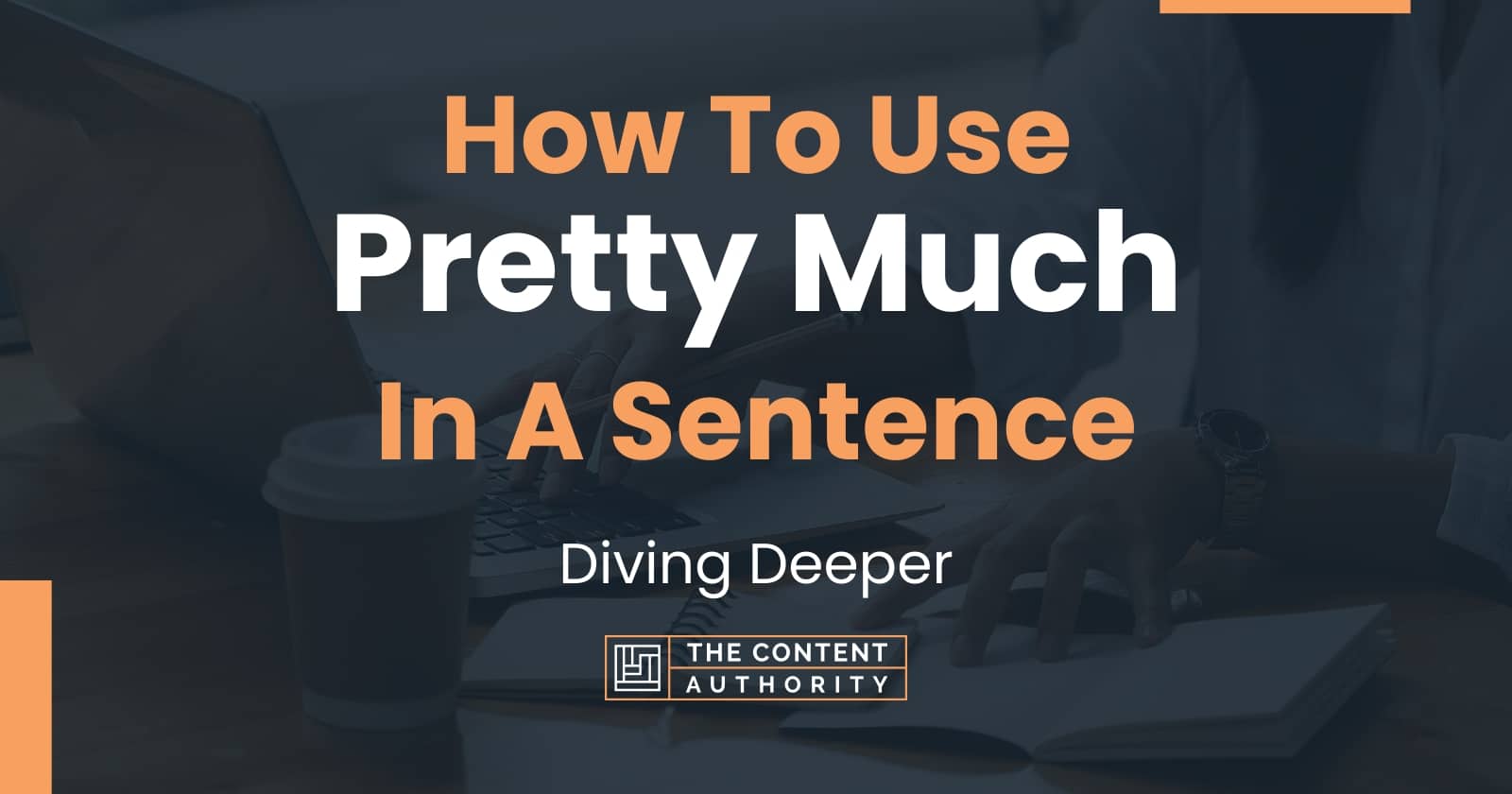 how-to-use-pretty-much-in-a-sentence-diving-deeper