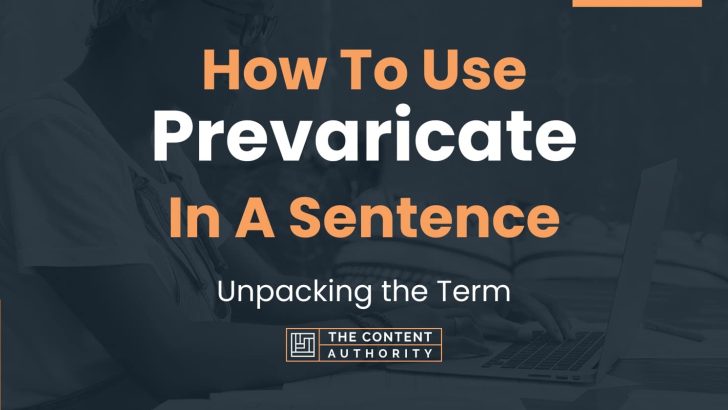 How To Use “Prevaricate” In A Sentence: Unpacking the Term