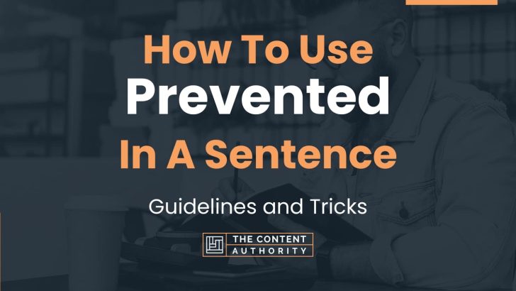 How To Use “Prevented” In A Sentence: Guidelines and Tricks