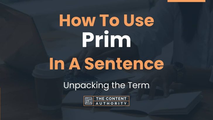 How To Use “Prim” In A Sentence: Unpacking the Term