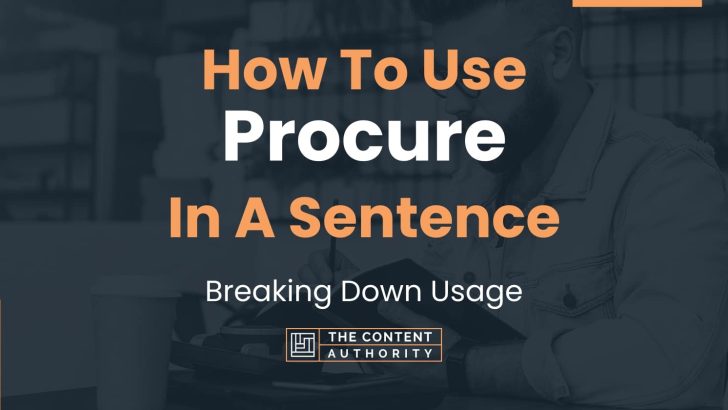 How To Use “Procure” In A Sentence: Breaking Down Usage