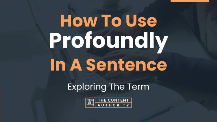 How To Use “Profoundly” In A Sentence: Exploring The Term