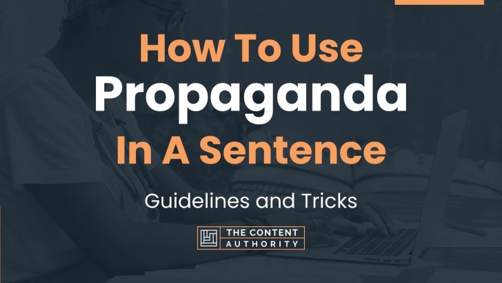 How To Use “Propaganda” In A Sentence: Guidelines and Tricks