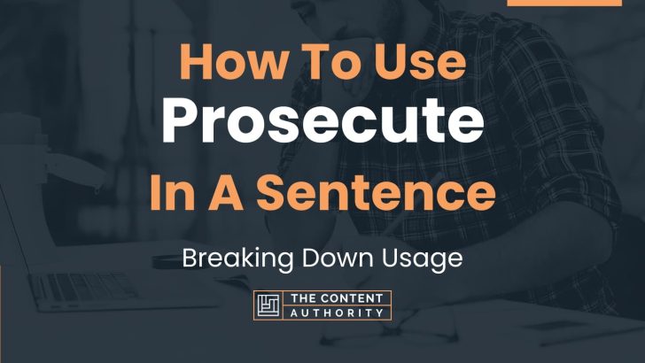 How To Use “Prosecute” In A Sentence: Breaking Down Usage