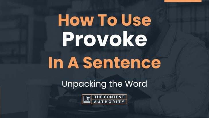 How To Use “Provoke” In A Sentence: Unpacking the Word