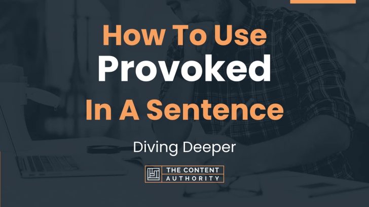 How To Use “Provoked” In A Sentence: Diving Deeper