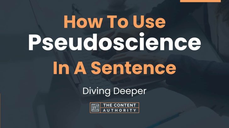 How To Use “Pseudoscience” In A Sentence: Diving Deeper