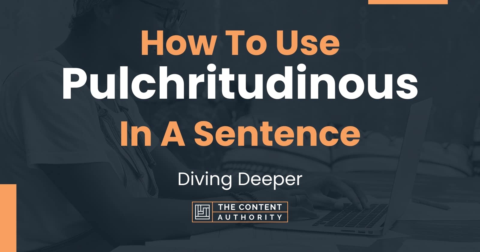 How To Use "Pulchritudinous" In A Sentence: Diving Deeper